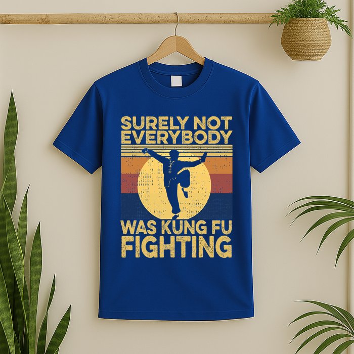 Surely Not Everybody Was Kung Fu Fighting Kung Fu Karate T-Shirt
