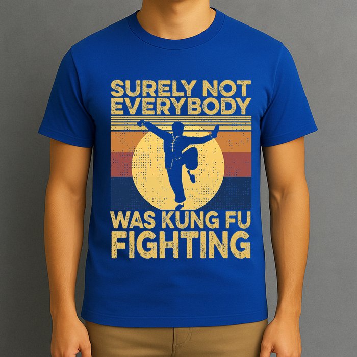 Surely Not Everybody Was Kung Fu Fighting Kung Fu Karate T-Shirt