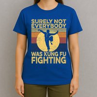 Surely Not Everybody Was Kung Fu Fighting Kung Fu Karate T-Shirt