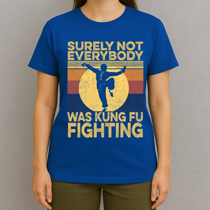 Surely Not Everybody Was Kung Fu Fighting Kung Fu Karate T-Shirt