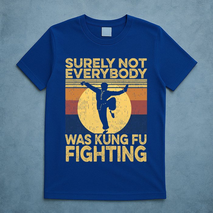 Surely Not Everybody Was Kung Fu Fighting Kung Fu Karate T-Shirt