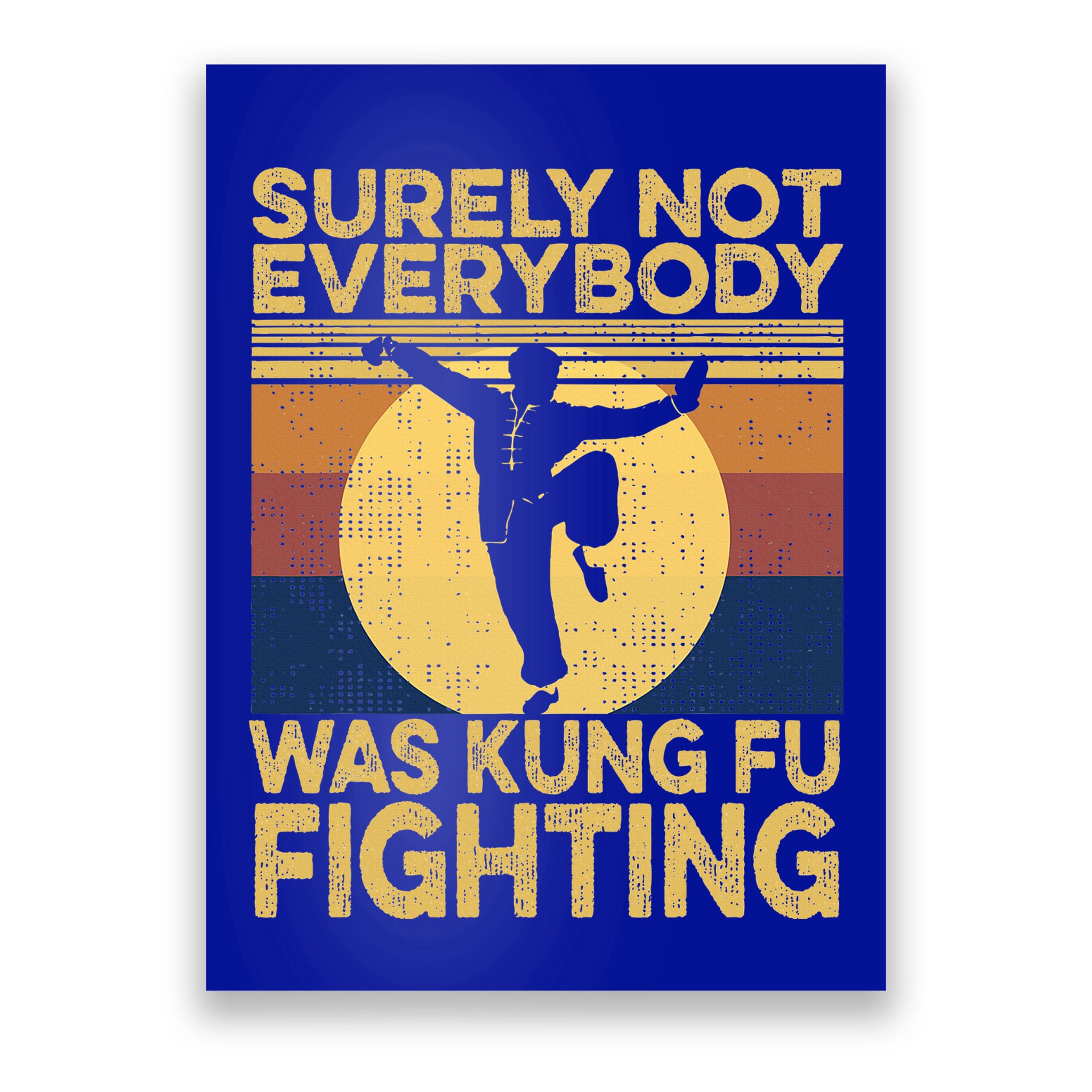 Surely Not Everybody Was Kung Fu Fighting Kung Fu Karate Poster