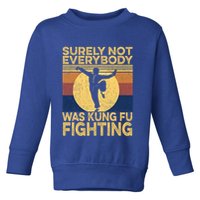 Surely Not Everybody Was Kung Fu Fighting Kung Fu Karate Toddler Sweatshirt