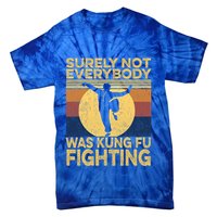 Surely Not Everybody Was Kung Fu Fighting Kung Fu Karate Tie-Dye T-Shirt