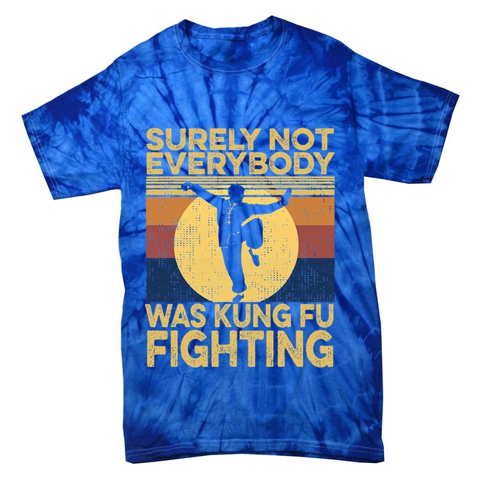 Surely Not Everybody Was Kung Fu Fighting Kung Fu Karate Tie-Dye T-Shirt