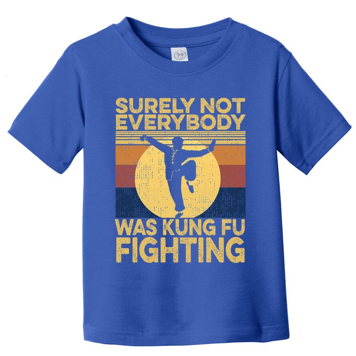 Surely Not Everybody Was Kung Fu Fighting Kung Fu Karate Toddler T-Shirt