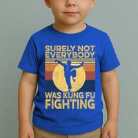 Surely Not Everybody Was Kung Fu Fighting Kung Fu Karate Toddler T-Shirt