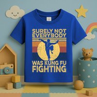 Surely Not Everybody Was Kung Fu Fighting Kung Fu Karate Toddler T-Shirt