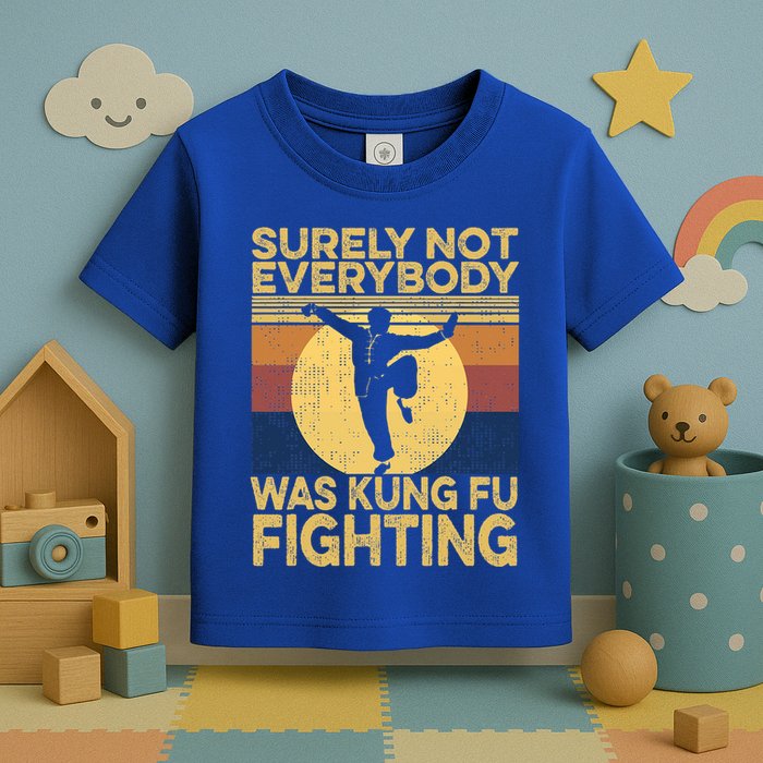 Surely Not Everybody Was Kung Fu Fighting Kung Fu Karate Toddler T-Shirt