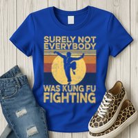Surely Not Everybody Was Kung Fu Fighting Kung Fu Karate Womens T-Shirt