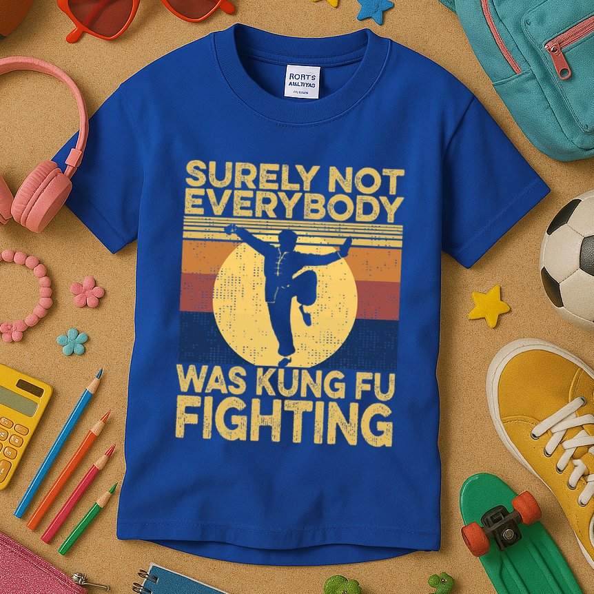 Surely Not Everybody Was Kung Fu Fighting Kung Fu Karate Kids T-Shirt