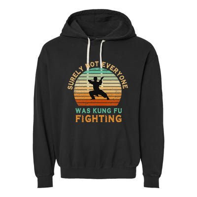 Surely Not Everyone Was Kung Fu Fighting Garment-Dyed Fleece Hoodie