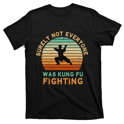 Surely Not Everyone Was Kung Fu Fighting T-Shirt