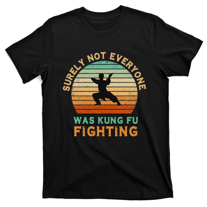 Surely Not Everyone Was Kung Fu Fighting T-Shirt