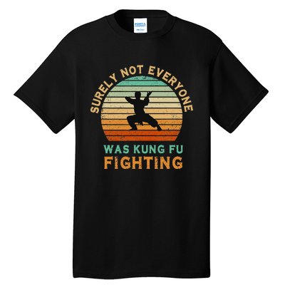 Surely Not Everyone Was Kung Fu Fighting Tall T-Shirt