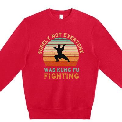 Surely Not Everyone Was Kung Fu Fighting Premium Crewneck Sweatshirt