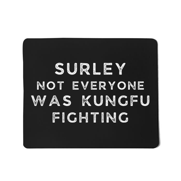 Surley Not Everyone Was Kungfu Fighting Mousepad