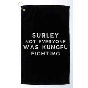 Surley Not Everyone Was Kungfu Fighting Platinum Collection Golf Towel