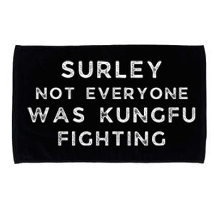 Surley Not Everyone Was Kungfu Fighting Microfiber Hand Towel