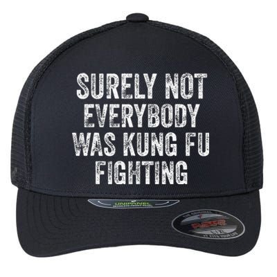 Surely Not Everybody Was Kung Fu Fighting Flexfit Unipanel Trucker Cap