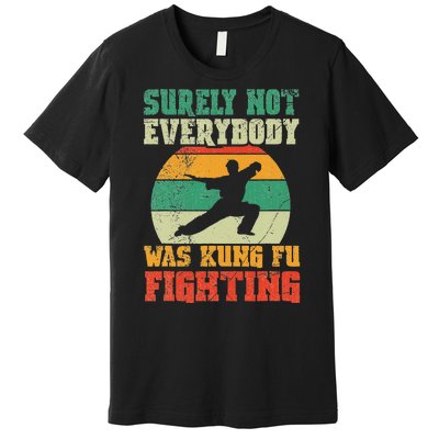 Surely Not Everybody Was Kung Fu Fighting Vintage Retro Premium T-Shirt