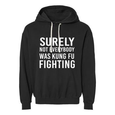 Surely Not Everybody Was Kung Fu Fighting Garment-Dyed Fleece Hoodie