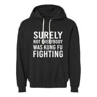 Surely Not Everybody Was Kung Fu Fighting Garment-Dyed Fleece Hoodie