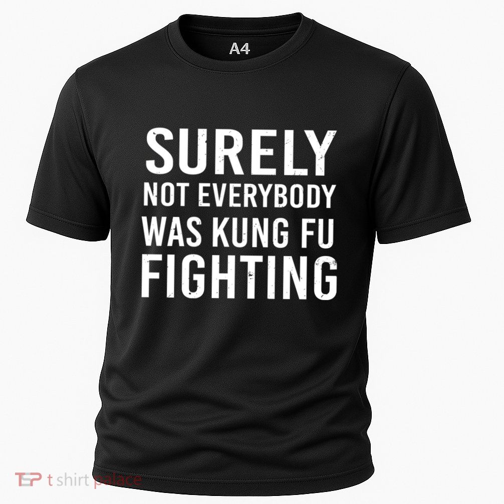 Surely Not Everybody Was Kung Fu Fighting Performance Shirt