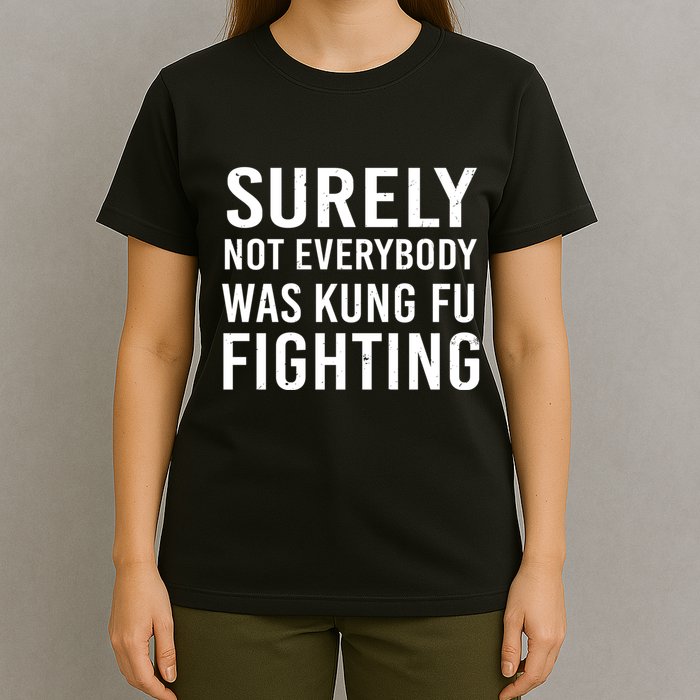 Surely Not Everybody Was Kung Fu Fighting T-Shirt
