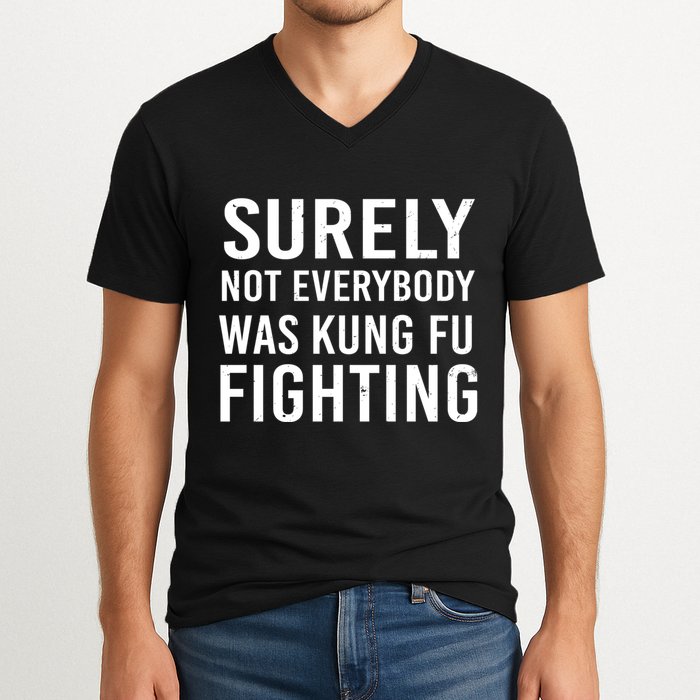 Surely Not Everybody Was Kung Fu Fighting V-Neck T-Shirt