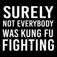 Surely Not Everybody Was Kung Fu Fighting Bag