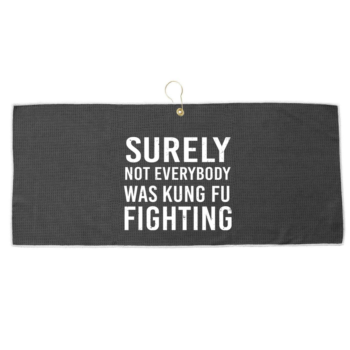 Surely Not Everybody Was Kung Fu Fighting Large Microfiber Waffle Golf Towel