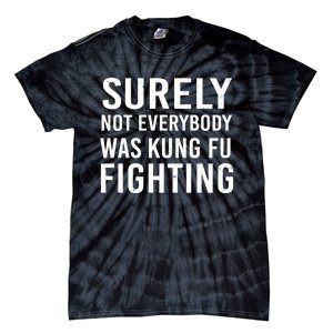 Surely Not Everybody Was Kung Fu Fighting Tie-Dye T-Shirt