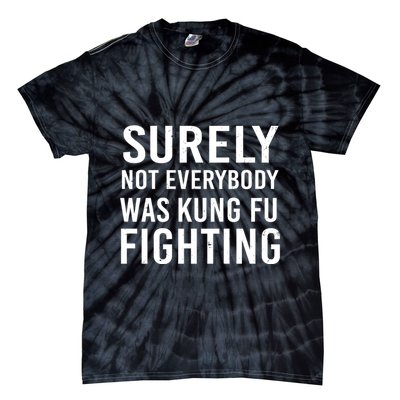Surely Not Everybody Was Kung Fu Fighting Tie-Dye T-Shirt