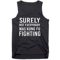 Surely Not Everybody Was Kung Fu Fighting Tank Top