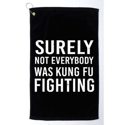 Surely Not Everybody Was Kung Fu Fighting Golf Towel