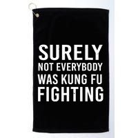Surely Not Everybody Was Kung Fu Fighting Golf Towel