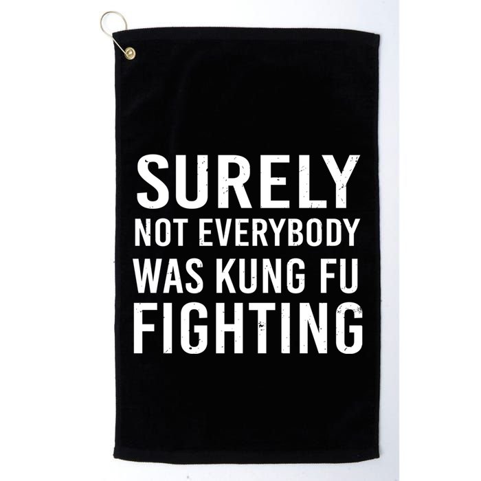 Surely Not Everybody Was Kung Fu Fighting Golf Towel