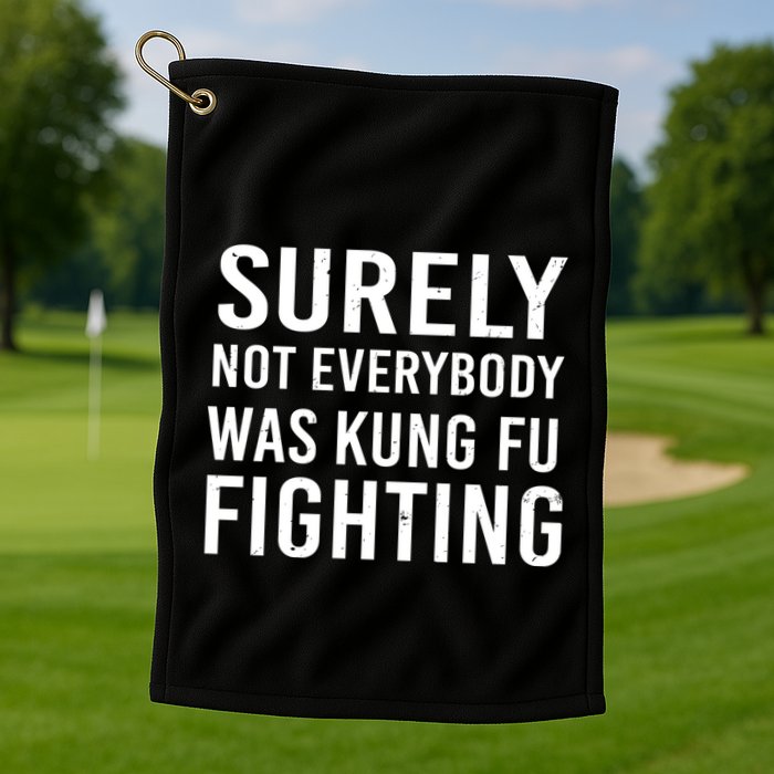 Surely Not Everybody Was Kung Fu Fighting Golf Towel