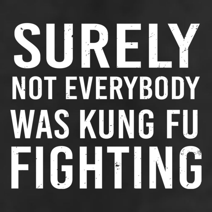 Surely Not Everybody Was Kung Fu Fighting Golf Towel