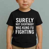 Surely Not Everybody Was Kung Fu Fighting Toddler T-Shirt