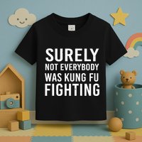 Surely Not Everybody Was Kung Fu Fighting Toddler T-Shirt