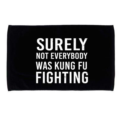 Surely Not Everybody Was Kung Fu Fighting Microfiber Hand Towel