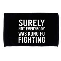 Surely Not Everybody Was Kung Fu Fighting Microfiber Hand Towel