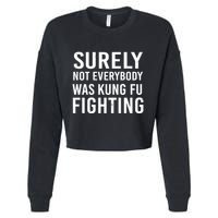 Surely Not Everybody Was Kung Fu Fighting Cropped Pullover Crew
