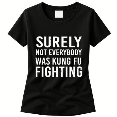 Surely Not Everybody Was Kung Fu Fighting Womens T-Shirt