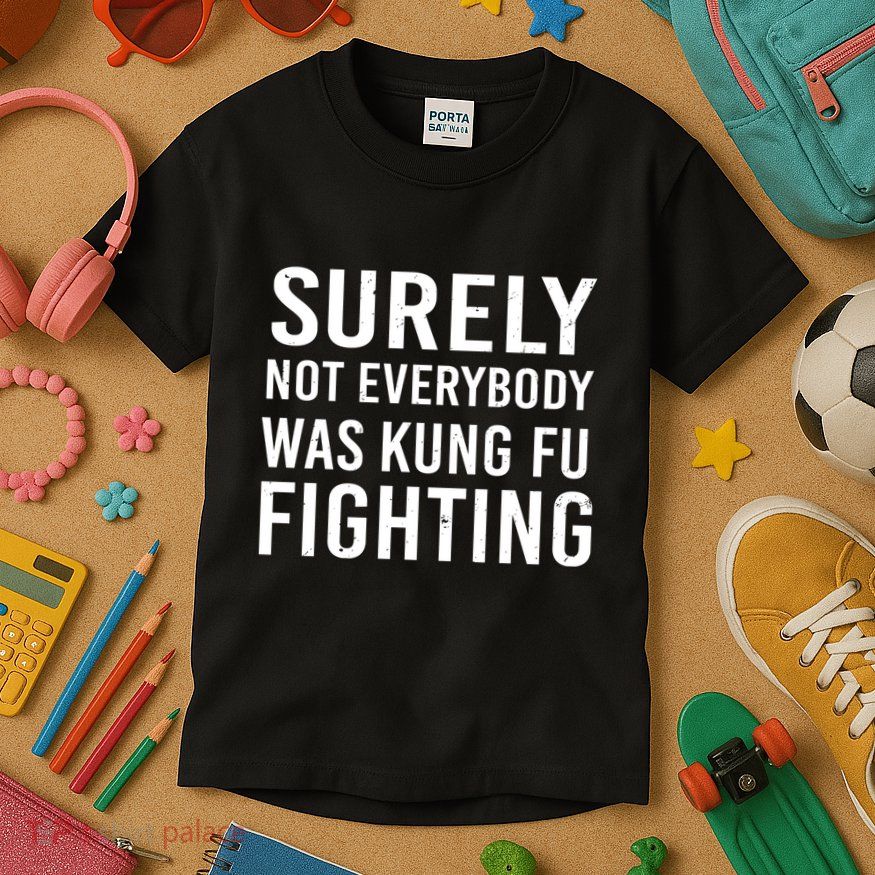 Surely Not Everybody Was Kung Fu Fighting Kids T-Shirt