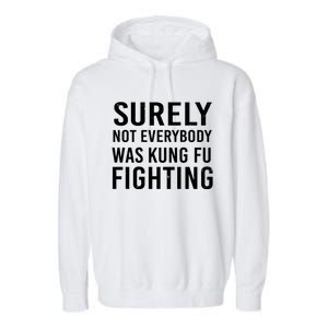 Surely Not Everybody Was Kung Fu Fighting Garment-Dyed Fleece Hoodie