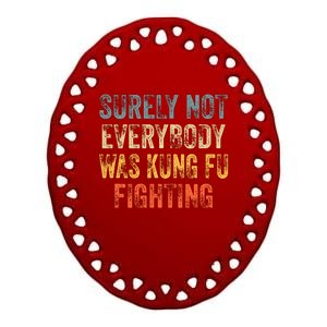 Surely Not Everybody Was Kung Fu Fighting Love Martial Arts Ceramic Oval Ornament