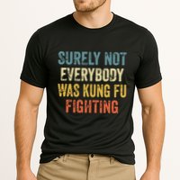 Surely Not Everybody Was Kung Fu Fighting Funny Performance Shirt